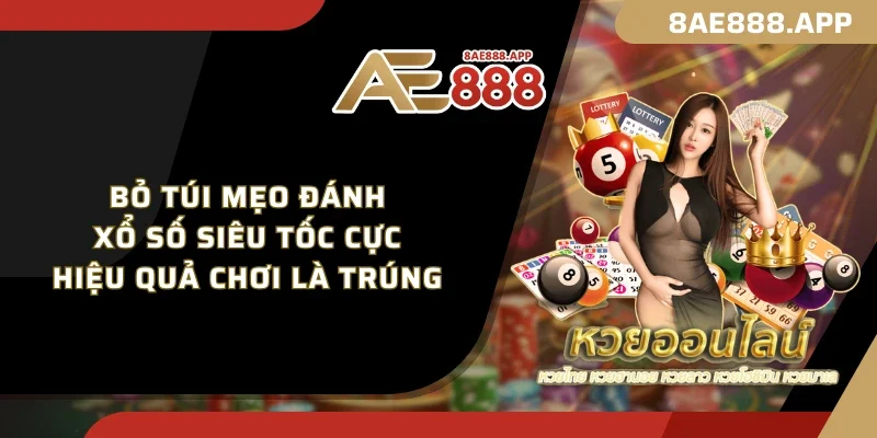 Bỏ túi mẹo đánh xổ số siêu tốc cực hiệu quả chơi là trúng