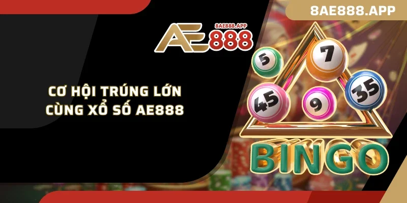 Cơ hội trúng lớn cùng xổ số AE888