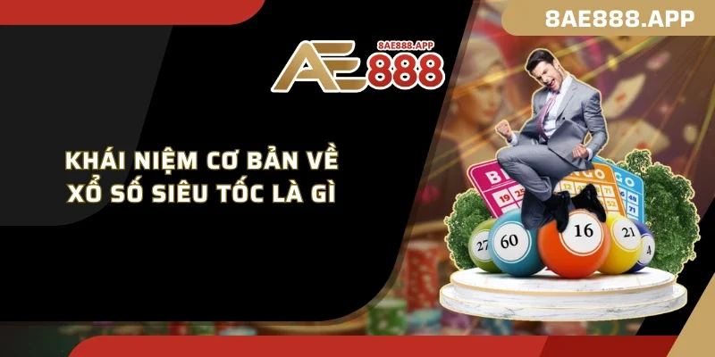 Khái niệm cơ bản về xổ số siêu tốc là gì