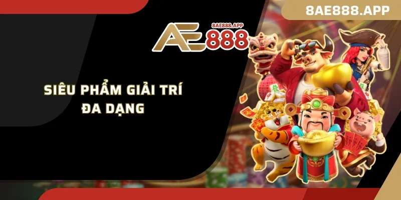 Siêu phẩm giải trí đa dạng